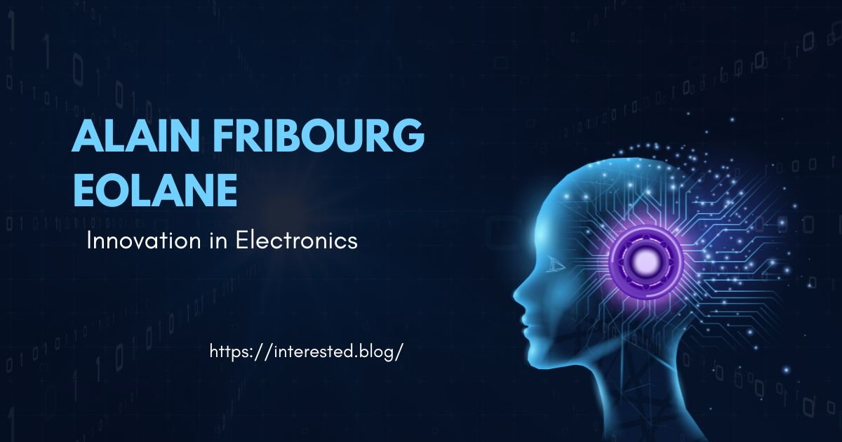 Alain Fribourg Eolane: Innovation in Electronics