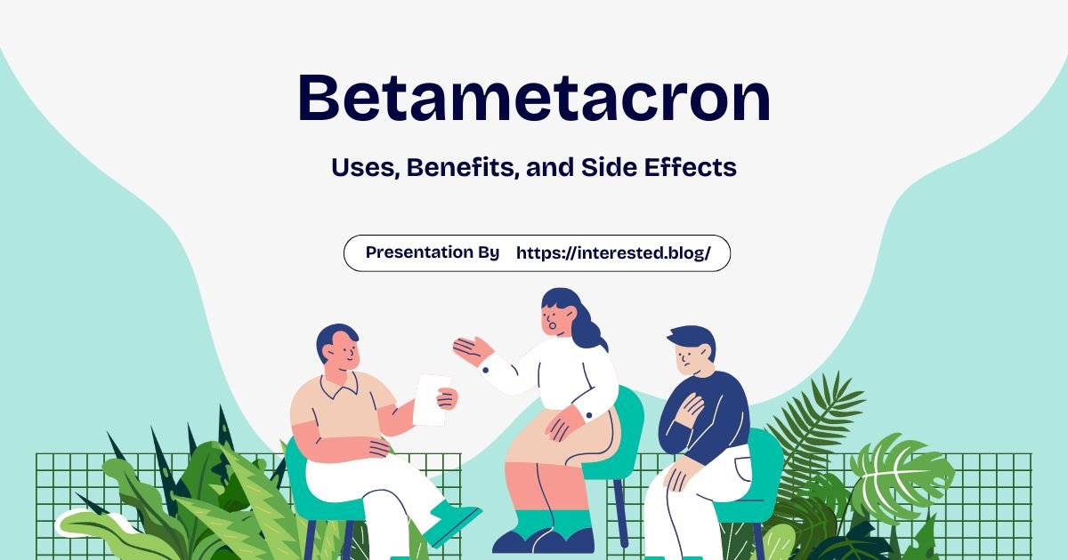 Betametacron: Uses Benefits and Side Effects