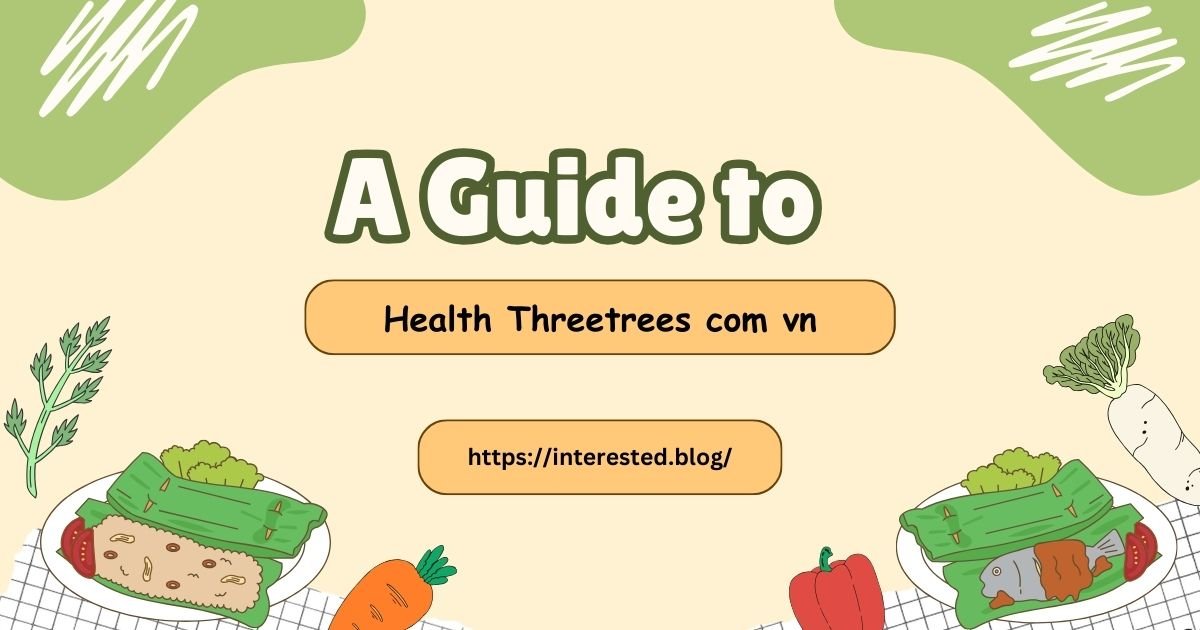 A Guide to Health Threetrees com vn