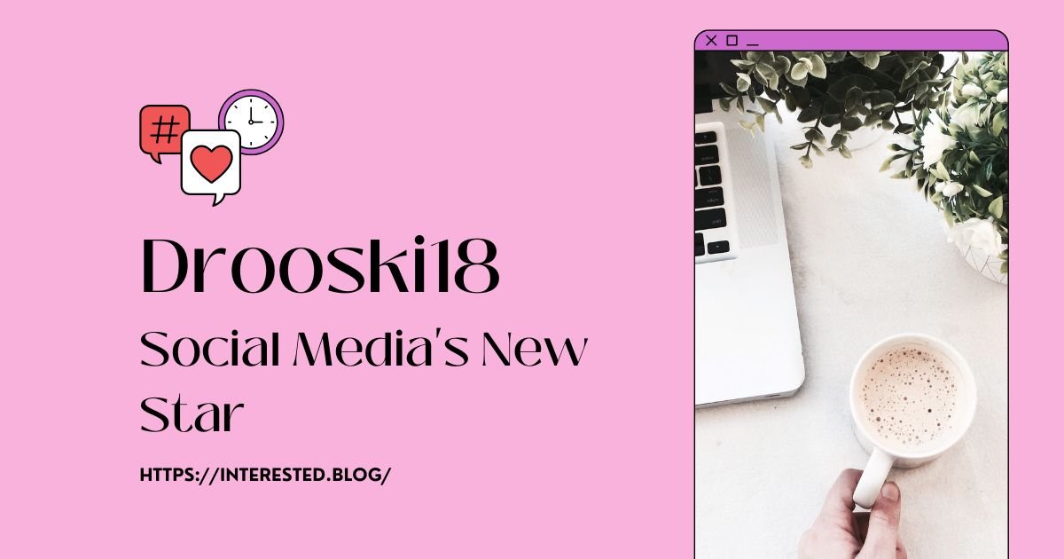 Drooski18: Social Media’s New Star