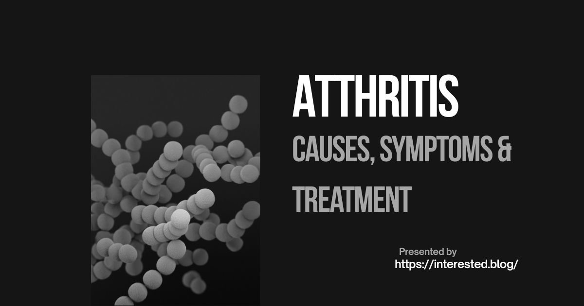 Atthritis: Causes, Symptoms & Treatment