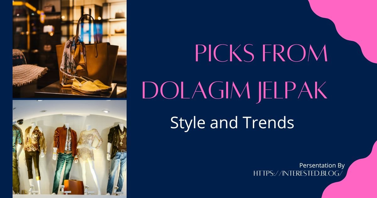 Picks from Dolagim Jelpak: Style and Trends