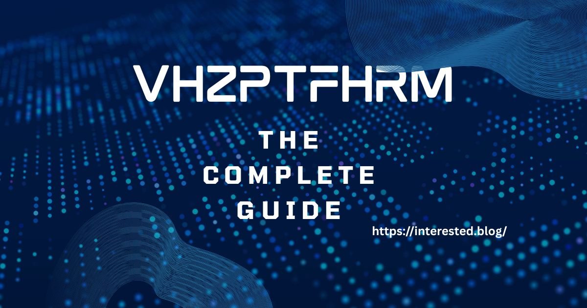 VHZPTFHRM: The Complete Guide