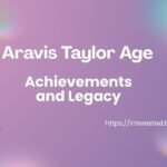 Aravis Taylor Age