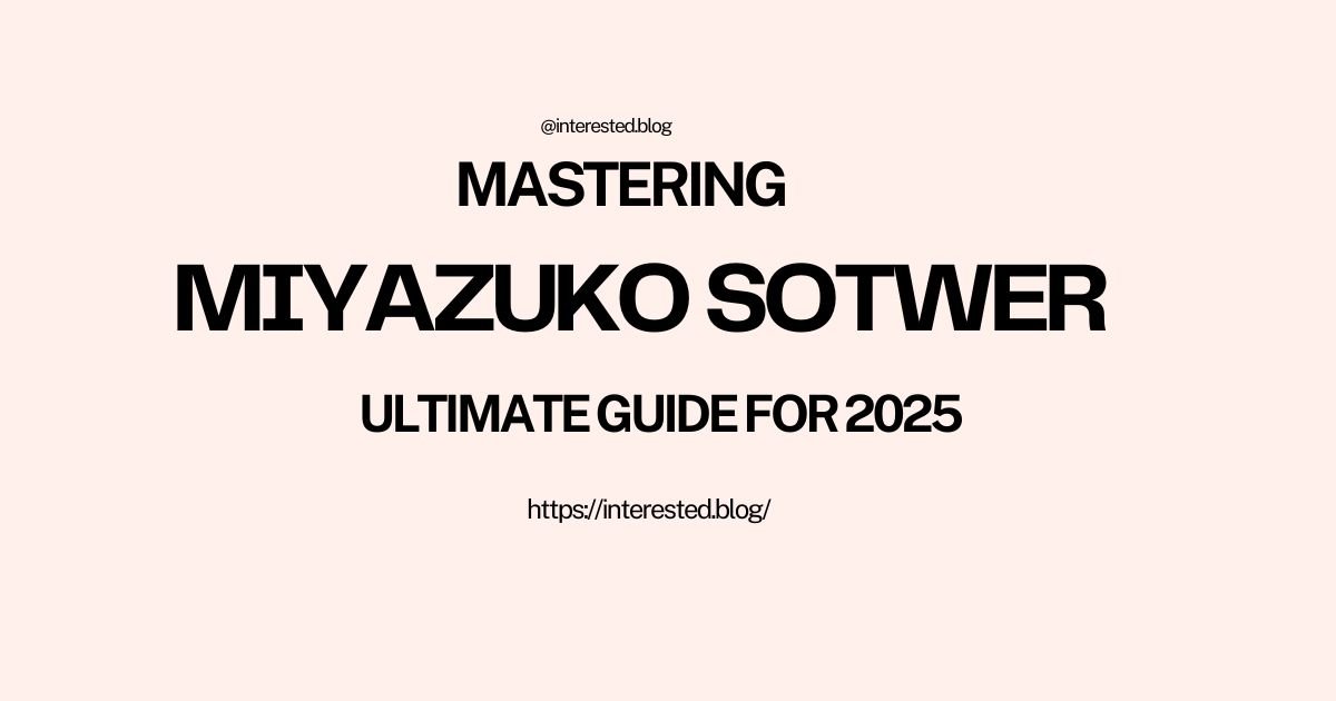 Mastering Miyazuko Sotwer Ultimate Guide for 2025 interested.blog